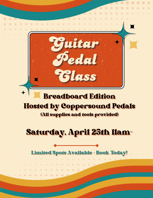 Pedal Building Class: Breadboard Edition - Now Booking for April 25th!